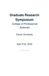 Graduate Research Symposium 2022 by Xavier University (Cincinnati, Ohio). College of Professional Sciences
