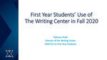 First Year Students' Use of the Writing Center in Fall 2020 by Rebecca Todd